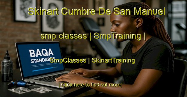 Skinart Cumbre De San Manuel smp classes | SmpTraining | SmpClasses | SkinartTraining-Mexico